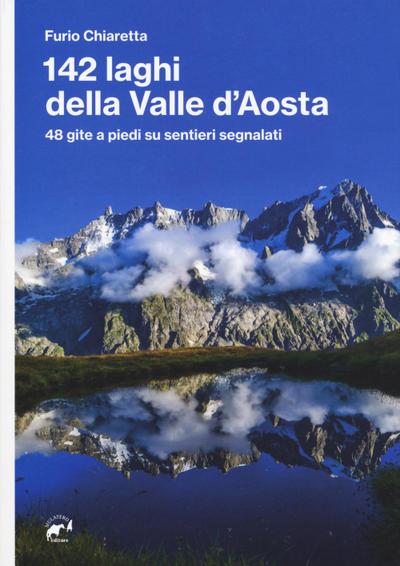 142 laghi della Valle d’Aosta. 48 gite a piedi su sentieri segnalati