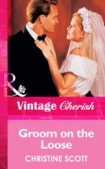 Groom On The Loose (Mills & Boon Vintage Cherish)