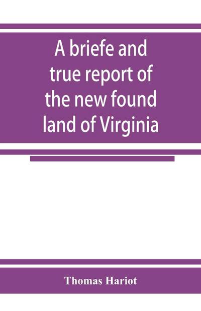 A briefe and true report of the new found land of Virginia