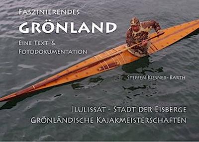 Faszinierendes Grönland - Eine Foto- und Textdokumentation
