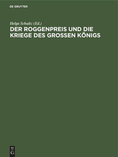 Der Roggenpreis und die Kriege des großen Königs