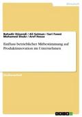 Einfluss betrieblicher Mitbestimmung auf Produktinnovation im Unternehmen