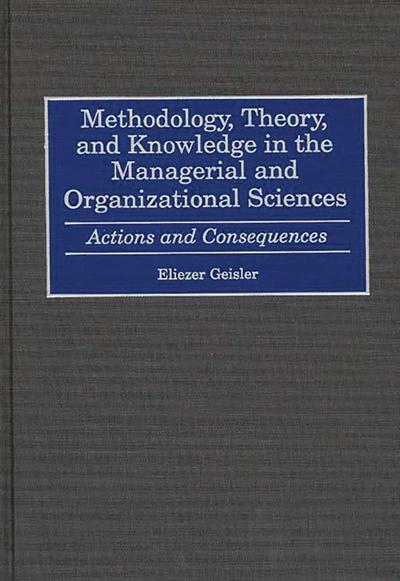 Methodology, Theory, and Knowledge in the Managerial and Organizational Sciences