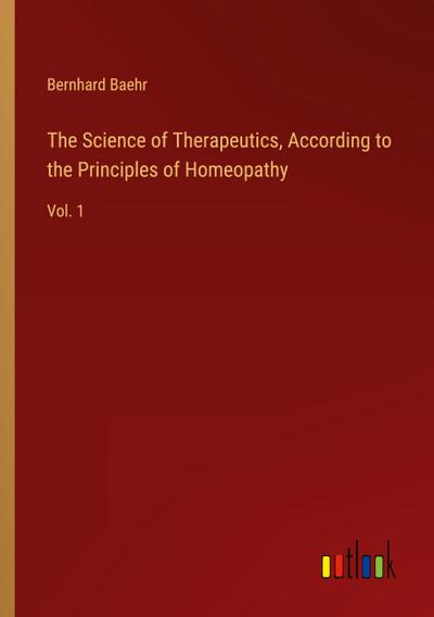 The Science of Therapeutics, According to the Principles of Homeopathy