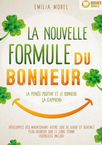 La nouvelle formule du bonheur - La pensée positive et le bonheur, ça s’apprend