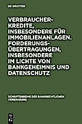 Verbraucherkredite, insbesondere für Immobilienanlagen. Forderungsübertragungen, insbesondere im Lichte von Bankgeheimnis und Datenschutz