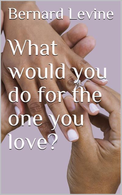 What would you do for the one you love?