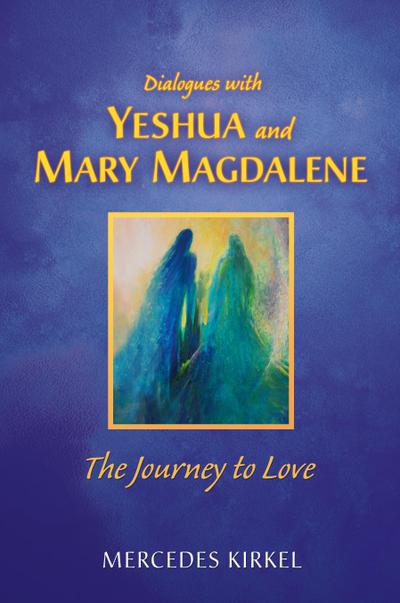 Dialogues with Yeshua and Mary Magdalene