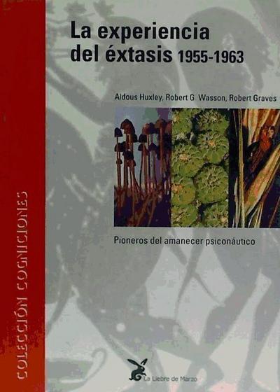 La experiencia del éxtasis, 1955-1963 : pioneros del amanecer psiconaútico
