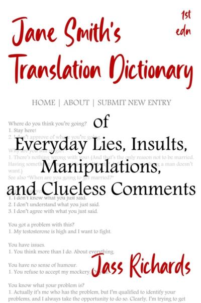 Jane Smith’s Translation Dictionary of Everyday Lies, Insults, Manipulations, and Clueless Comments