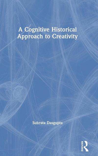 A Cognitive-Historical Approach to Creativity