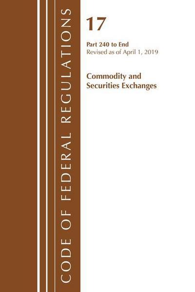 Code of Federal Regulations, Title 17 Commodity and Securities Exchanges 240-End, Revised as of April 1, 2019