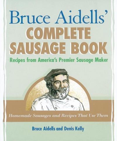 Bruce Aidells’ Complete Sausage Book