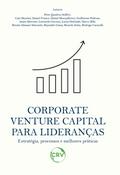 Corporate venture capital para lideranças estratégia, processos e melhores práticas