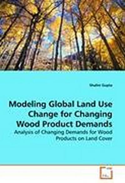 Modeling Global Land Use Change for Changing Wood Product Demands