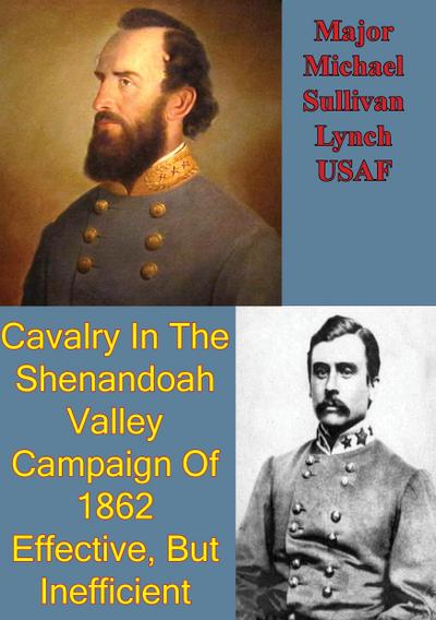Cavalry In The Shenandoah Valley Campaign Of 1862: Effective, But Inefficient