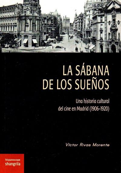 La sábana de los sueños : una historia cultural del cine en Madrid, 1906-1920