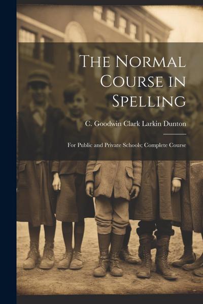 The Normal Course in Spelling: For Public and Private Schools; Complete Course