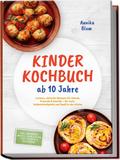 Kinder Kochbuch ab 10 Jahre: Die leckersten Rezepte zum Selberkochen – für mehr Selbstständigkeit und Spaß in der Küche – inkl. Frühstück, Snacks, Pizza & Pasta, Partyrezepte & Resteküche