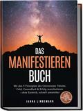 Das Manifestieren Buch: Mit den 9 Prinzipien des Universums Träume, Geld, Gesundheit & Erfolg manifestieren – ohne Esoterik, schnell umsetzbar – inkl. Selbsttest, Fokuskarte, Future-Self-Planer uvm. von Janna Lindemann | Ebook