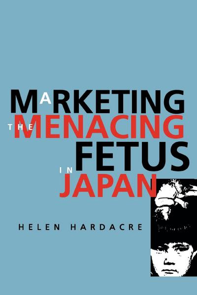 Marketing the Menacing Fetus in Japan