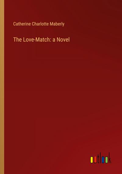 The Love-Match: a Novel