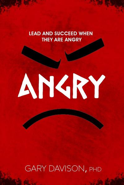 Lead and Succeed When They are Angry