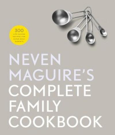Maguire, N: Neven Maguire’s Complete Family Cookbook