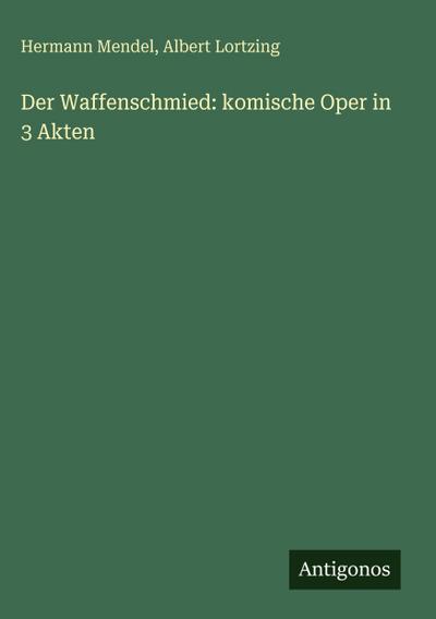 Der Waffenschmied: komische Oper in 3 Akten