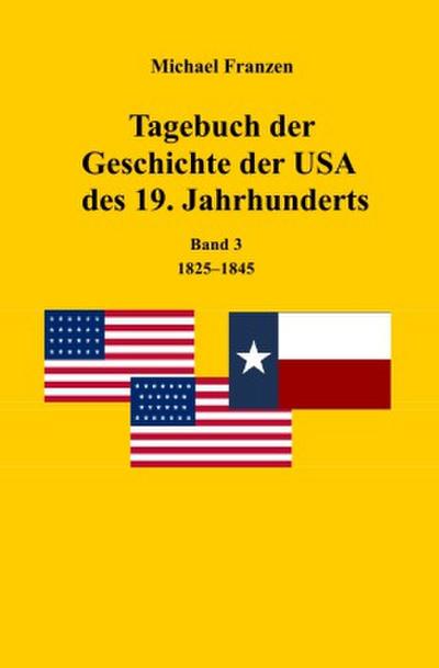 Tagebuch der Geschichte der USA des 19. Jahrhunderts, Band 3  1825-1845