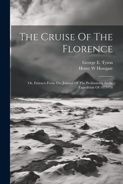The Cruise Of The Florence; Or, Extracts From The Journal Of The Preliminary Arctic Expedition Of 1877-’78