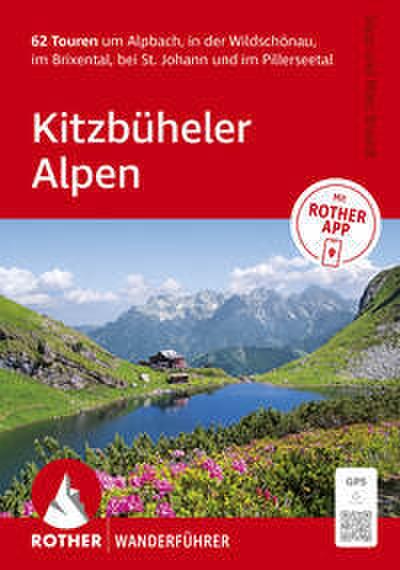Kitzbüheler Alpen. 62 Touren um Alpbach, in der Wildschönau, im Brixental, bei St. Johann und im Pillerseetal