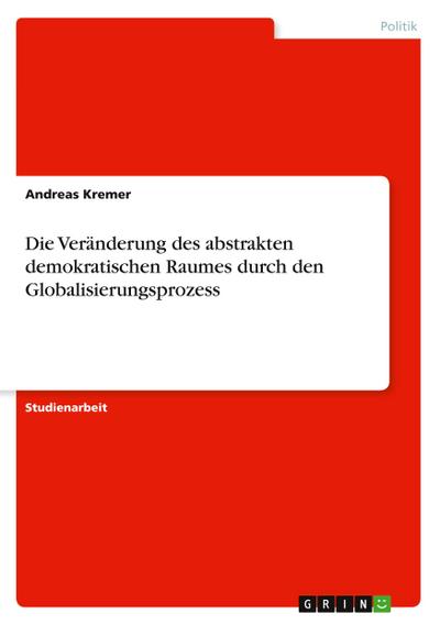 Die Veränderung des abstrakten demokratischen Raumes durch den Globalisierungsprozess