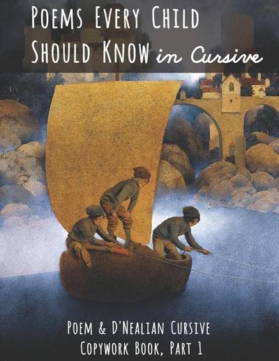 Poems Every Child Should Know in Cursive: Poem and D’Nealian Cursive Copywork Book, Part 1