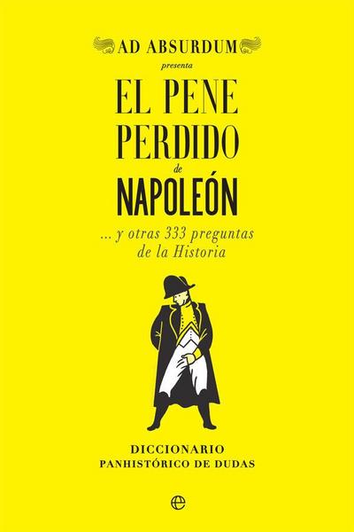 El pene perdido de Napoleón : y otras 333 preguntas de la historia