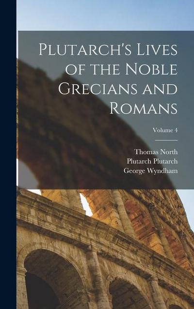 Plutarch’s Lives of the Noble Grecians and Romans; Volume 4