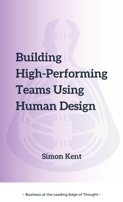 Building High-Performing Teams Using Human Design