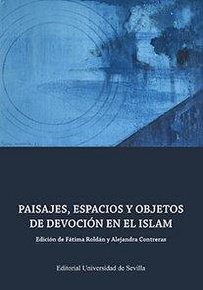 Paisajes, espacios y objetos de devoción en el Islam
