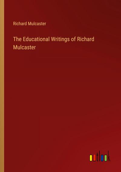 The Educational Writings of Richard Mulcaster