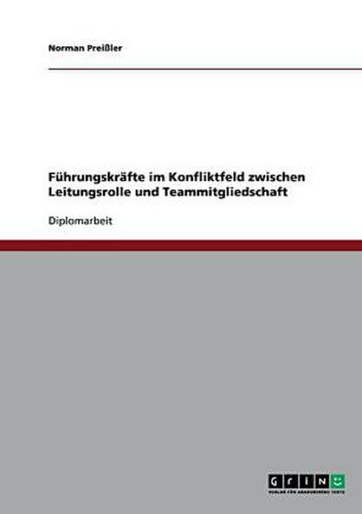 Führungskräfte im Konfliktfeld zwischen Leitungsrolle und Teammitgliedschaft