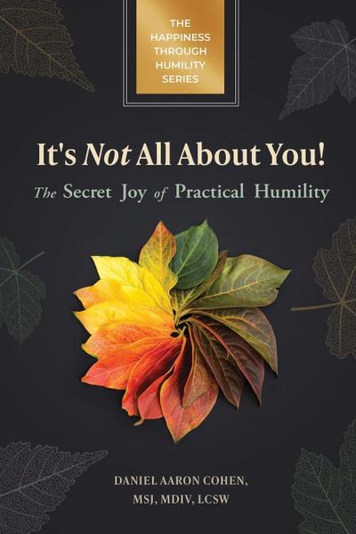 It’s Not All About You! The Secret Joy of Practical Humility