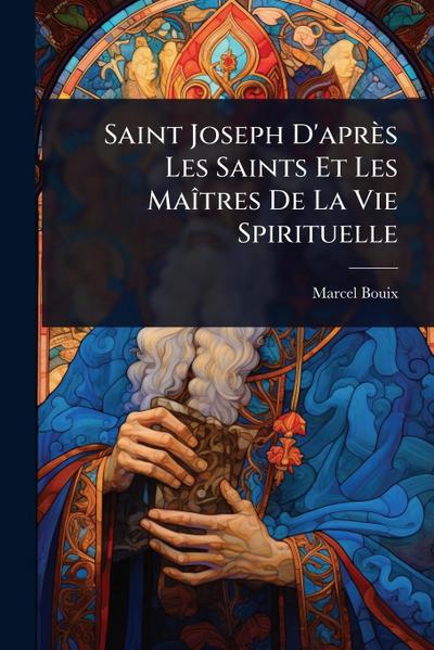 Saint Joseph D’après Les Saints Et Les MaÃ(R)tres De La Vie Spirituelle