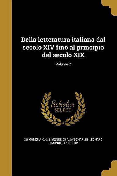 Della letteratura italiana dal secolo XIV fino al principio del secolo XIX; Volume 2
