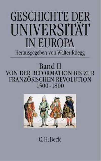 Geschichte der Universität in Europa  Bd. II: Von der Reformation zur Französischen Revolution (1500-1800)