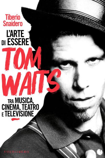 L’ arte di essere Tom Waits. Tra musica, cinema, teatro e televisione