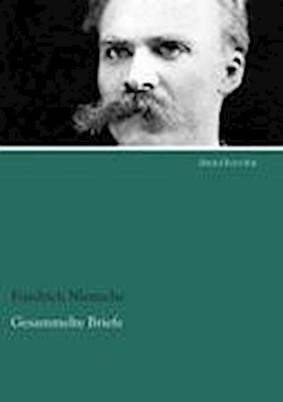 Nietzsche, F: Gesammelte Briefe