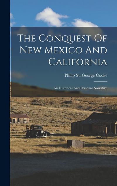 The Conquest Of New Mexico And California: An Historical And Personal Narrative