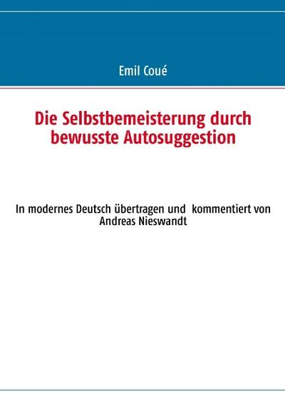 Die Selbstbemeisterung durch bewusste Autosuggestion