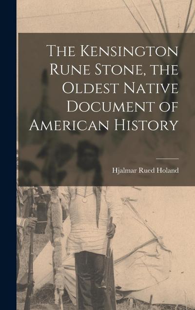 The Kensington Rune Stone, the Oldest Native Document of American History