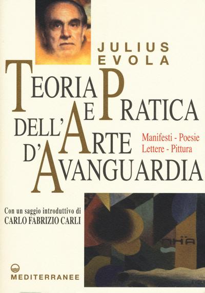 Teoria e pratica dell’arte d’avanguardia. Manifesti, poesie, lettere, pittura
